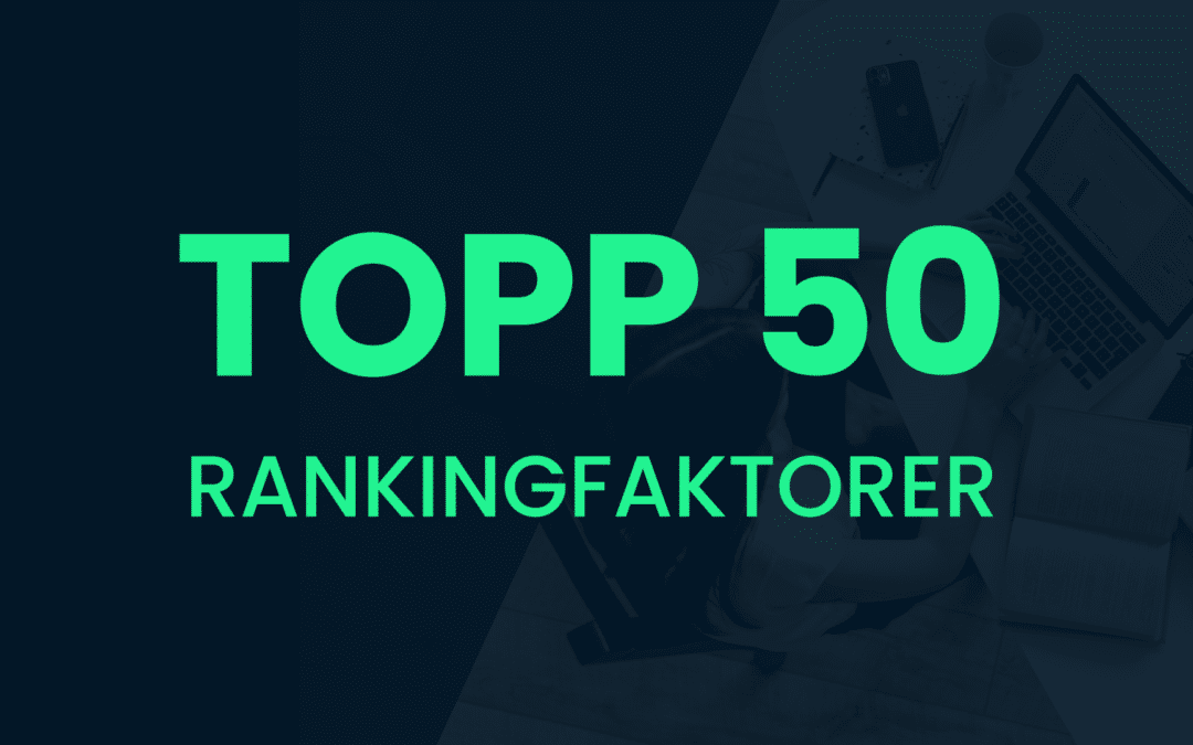 LISTA: Topp 50 Rankingfaktorer på Google [2023]